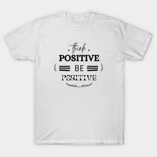 Think Positive Be Positive T-Shirt